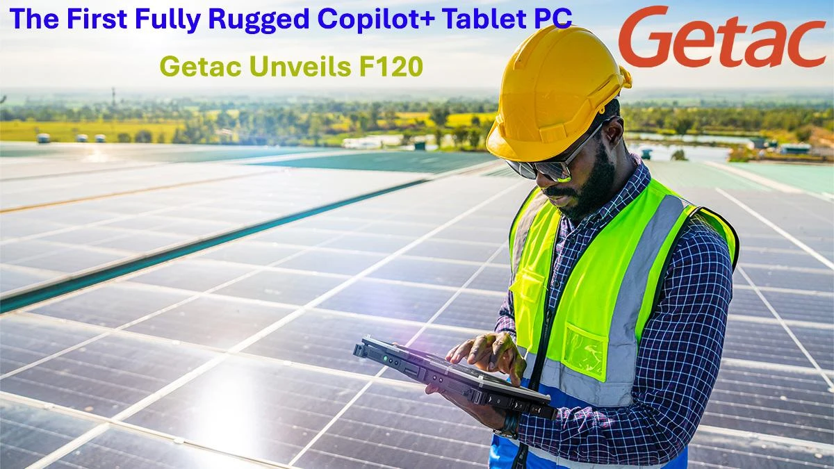 Getac F120: World’s First Rugged Copilot+ Tablet